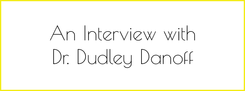 Interview with Dr. Dudley Danoff